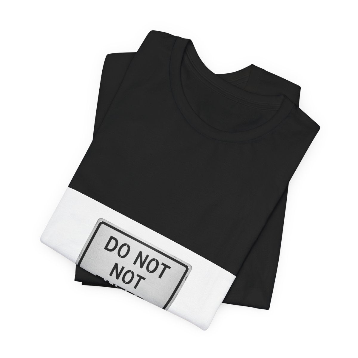 Do Not Not Enter design on a Sort Of Ish unisex tee, black, folded